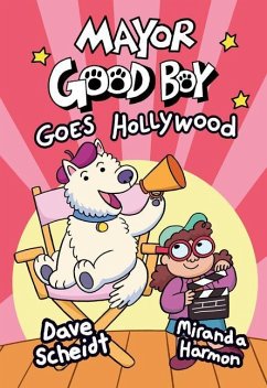 Mayor Good Boy Goes Hollywood: (A Graphic Novel) - Scheidt, Dave; Harmon, Miranda