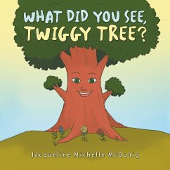 What Did You See, Twiggy Tree? - McQuaig, Jacqueline Michelle