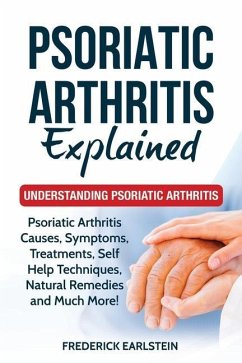 Psoriatic Arthritis Explained: Understanding Psoriatic Arthritis - Earlstein, Frederick