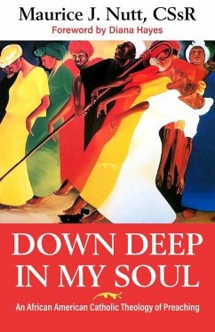 Down Deep in My Soul: An African American Catholic Theology of Preaching - Nutt C Ss R, Reverand Maurice J