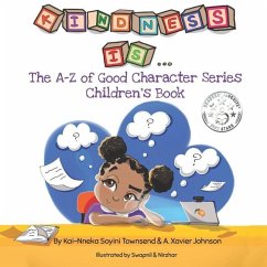 Kindness Is...: The A-Z of Good Character Series Children's Books - Johnson, A. Xavier; Townsend, Kai-Nneka