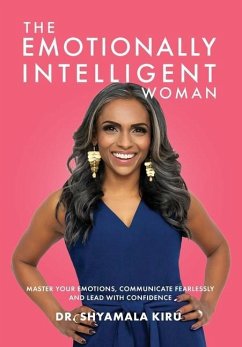 The Emotionally Intelligent Woman, Master Your Emotions, Communicate Fearlessly and Lead With Confidence - Kiru, Shyamala