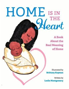 Home Is in the Heart: A Book about the Real Meaning of Home - Montgomery, Leslie