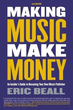 Making Music Make Money - 2nd Edition: An Insider's Guide to Becoming Your Own Music Publisher by Eric Beall - Beall, Eric
