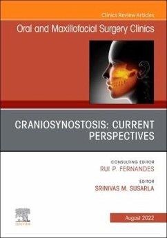 Craniosynostosis: Current Perspectives, an Issue of Oral and Maxillofacial Surgery Clinics of North America