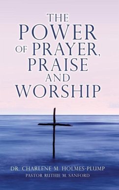 The POWER of PRAYER, PRAISE and WORSHIP - Holmes-Plump, Charlene M.