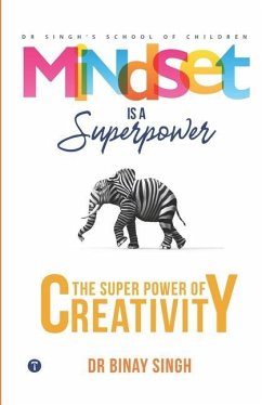 Mindset is a Superpower: The Superpower of Creativity - Singh, Binay