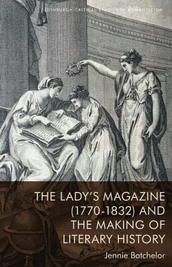 The Lady's Magazine (1770-1832) and the Making of Literary History - Batchelor, Jennie
