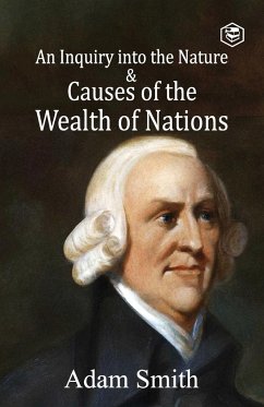 An Inquiry into the Nature and Causes of the Wealth of Nations - Smith, Adam