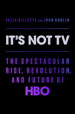 It's Not TV: The Spectacular Rise, Revolution, and Future of HBO - Gillette, Felix; Koblin, John