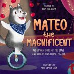 Mateo the Magnificent: The Untold Story of the Brave and Curious Unicycling Juggler