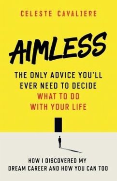 Aimless: The Only Advice You'll Ever Need To Decide What To Do With Your Life - Cavaliere, Celeste