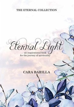 Eternal Light - An inspirational book to help with the journey of Spirituality - Barilla, Cara A