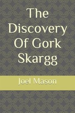 The Discovery Of Gork Skargg - Mason, Joel