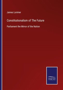 Constitutionalism of The Future - Lorimer, James