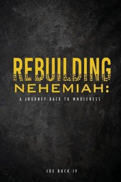 Rebuilding Nehemiah: a journey back to wholeness - Buck, Joe