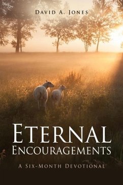 Eternal Encouragements: A Six-Month Devotional - Jones, David A.