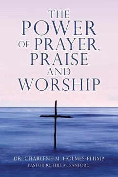 The POWER of PRAYER, PRAISE and WORSHIP - Holmes-Plump, Charlene M.