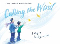 Calling the Wind: A Story of Healing and Hope - Ludwig, Trudy; Otoshi, Kathryn