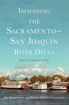 Imagining the Sacramento-San Joaquin River Delta: An Anthology of Voices Across Centuries - Benedetti, Robert R.