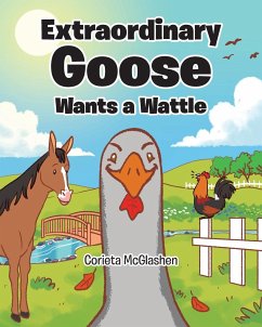 Extraordinary Goose Wants a Wattle - McGlashen, Corieta