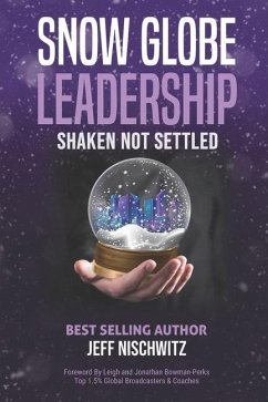 Snow Globe Leadership: Shaken Not Settled - Nischwitz, Jeff