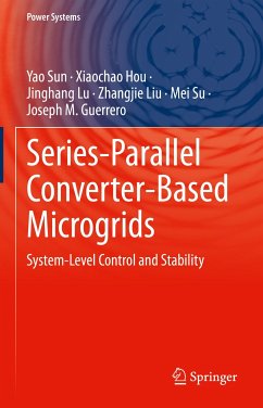 Series-Parallel Converter-Based Microgrids (eBook, PDF) - Sun, Yao; Hou, Xiaochao; Lu, Jinghang; Liu, Zhangjie; Su, Mei; Guerrero, Joseph M.