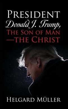 President Donald J. Trump, The Son of Man - The Christ - Müller, Helgard