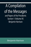 A Compilation of the Messages and Papers of the Presidents Section 1 (Volume IX) Benjamin Harrison