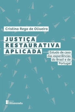 Justiça Restaurativa Aplicada: Estudo de caso das experiênc - Oliveira, Cristina Rego de