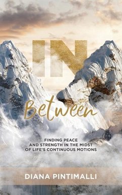 In Between: Finding Peace and Strength in the Midst of Life's Continuous Motions - Pintimalli, Diana