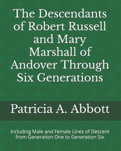 The Descendants of Robert Russell and Mary Marshall of Andover Through Six Generations - Abbott, Patricia A