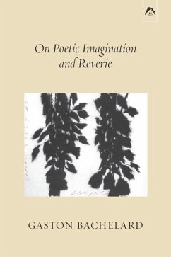 On Poetic Imagination and Reverie - Bachelard, Gaston