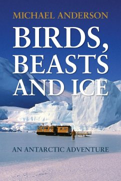 Birds, Beasts and Ice: An Antarctic Adventure - Anderson, Michael