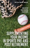 Supplementing Your Income In Sports Pre and Post Retirement: Cash In On Your Passion For Sports