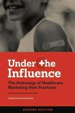 Under the Influence -- Second Edition: The Anthology of Healthcare Marketing Best Practices