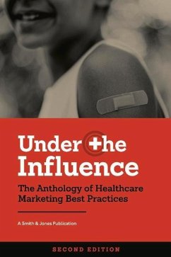 Under the Influence -- Second Edition: The Anthology of Healthcare Marketing Best Practices - Fahey, Paul