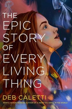 The Epic Story of Every Living Thing - Caletti, Deb