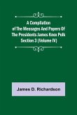 A Compilation of the Messages and Papers of the Presidents Section 3 (Volume IV) James Knox Polk