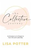 The Collective Journey: An Invitation to Go Deeper in Your Life and Leadership