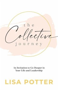 The Collective Journey: An Invitation to Go Deeper in Your Life and Leadership - Potter, Lisa