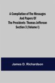 A Compilation of the Messages and Papers of the Presidents Section 3 (Volume I) Thomas Jefferson