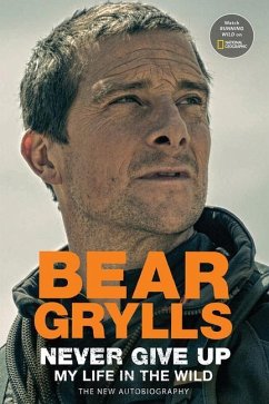Never Give Up: My Life in the Wild - Grylls, Bear