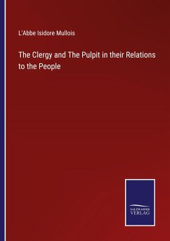 The Clergy and The Pulpit in their Relations to the People - Mullois, L'Abbe Isidore