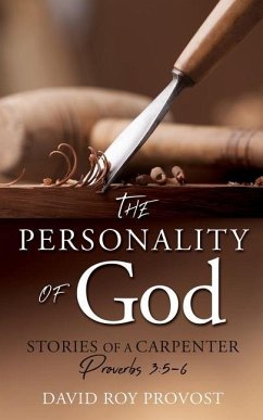 The Personality of God: STORIES OF A CARPENTER Proverbs 3:5-6 - Provost, David Roy