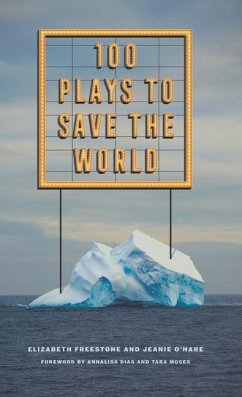 100 Plays to Save the World - Freestone, Elizabeth; O'Hare, Jeanie