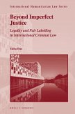 Beyond Imperfect Justice: Legality and Fair Labelling in International Criminal Law