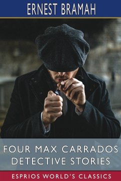 Four Max Carrados Detective Stories (Esprios Classics) - Bramah, Ernest