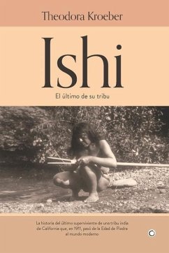 Ishi: El Último de Su Tribu - Kroeber, Theodora