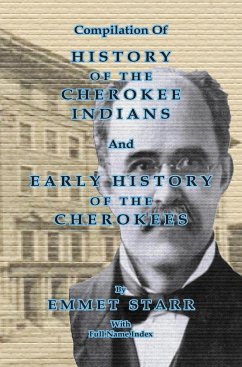 Compilation of History of the Cherokee Indians and Early History of the Cherokees by Emmet Starr - Bowen, Jeff